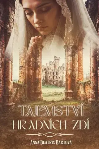 Detektívky, trilery, horory Tajemství hradních zdí - Anna Beatrix Bártová