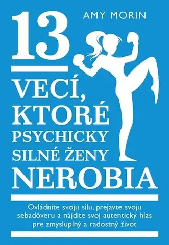 Motivačná literatúra 13 vecí, ktoré psychicky silné ženy nerobia - Amy Morin