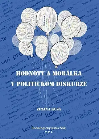 Sociológia, etnológia Hodnoty a morálka v politickom diskurze - Zuzana Kusá
