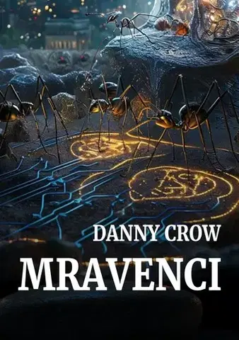 Sci-fi a fantasy Mravenci - Danny Crow