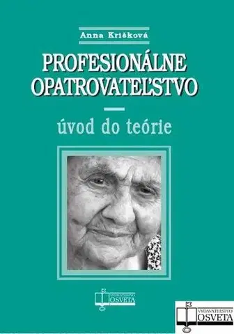 Zdravie, životný štýl - ostatné Profesionálne opatrovatelstvo - úvod do teórie - Anna Krišková