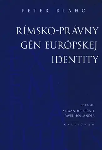 Dejiny práva Rímsko-právny gén európskej identity - Peter Blaho
