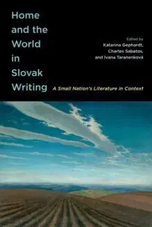 Literárna veda, jazykoveda Home and the World in Slovak Writing : A Small Nation’s Literature in Context - Kolektív autorov