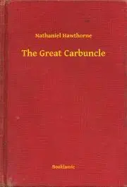 Svetová beletria The Great Carbuncle - Nathaniel Hawthorne