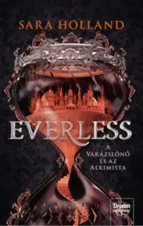 Dobrodružstvo, napätie, western Everless - A varázslónő és az alkimista - Everless 1. - Sara Holland