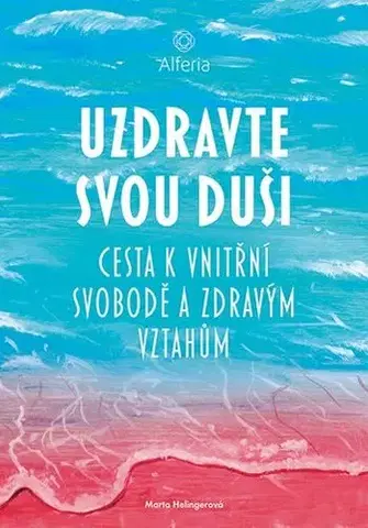 Rozvoj osobnosti Uzdravte svou duši - Marta Helingerová