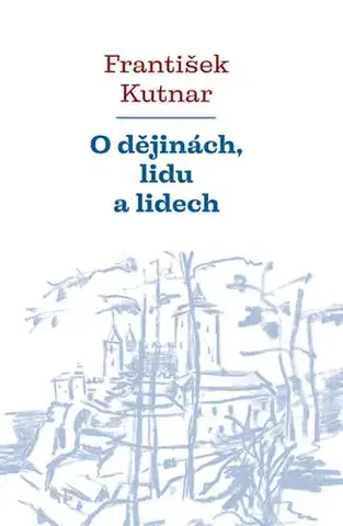 Svetové dejiny, dejiny štátov O dějinách, lidu a lidech - František Kutnar