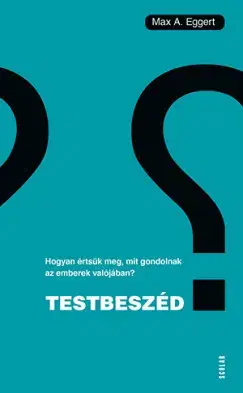 Psychológia, etika Testbeszéd - Max A. Eggert,Scolar Kiadó,Kinga Nyuli