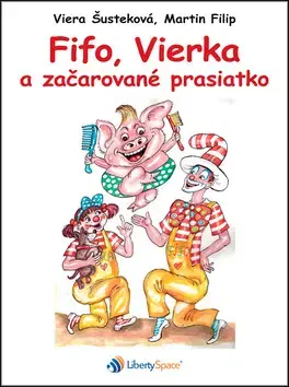 Rozprávky Fifo, Vierka a začarované prasiatko - Viera Šusteková,Martin Filip