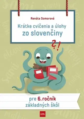 Slovenský jazyk Krátke cvičenia a úlohy zo slovenčiny pre 6. ročník základných škôl - Renáta Somorová