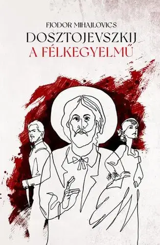 Svetová beletria A félkegyelmű - Fjodor Mihajlovics Dosztojevszkij