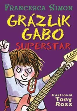 Pre chlapcov Grázlik Gabo 19: Grázlik Gabo - Superstar - Francesca Simon,Tony Ross,Darina Zaicová