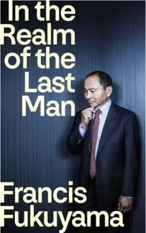 Osobnosti In the Realm of the Last Man - Francis Fukuyama