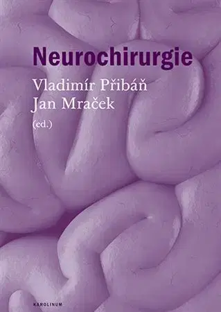 Chirurgia, ortopédia, traumatológia Neurochirurgie - Jan Mraček,Vladimír Přibáň
