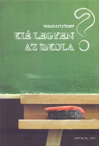 Pedagogika, vzdelávanie, vyučovanie Kié legyen az iskola? - József Varsányi