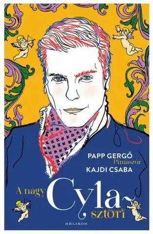 Fejtóny, rozhovory, reportáže A nagy Cyla-sztori - Csaba Kajdi,Gergely Papp