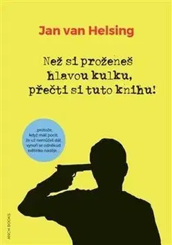 Rozvoj osobnosti Než si proženeš hlavou kulku, přečti si tuto knihu! - Jan van Helsing,Zuzana Kyllerová