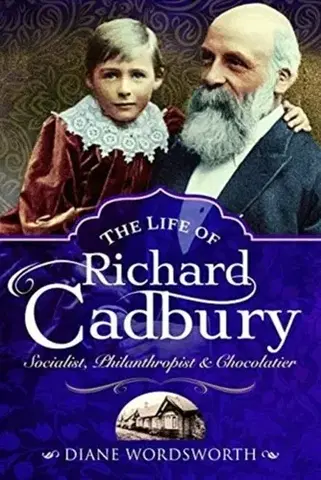 Biografie - Životopisy The Life of Richard Cadbury - Diane Wordsworth