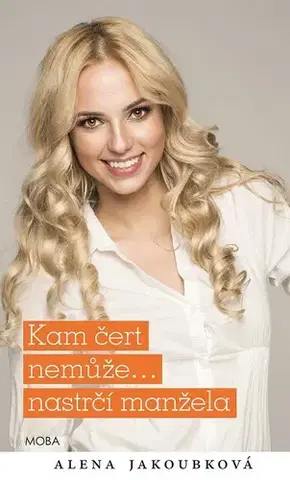 Romantická beletria Kam čert nemůže… nastrčí manžela - Alena Jakoubková