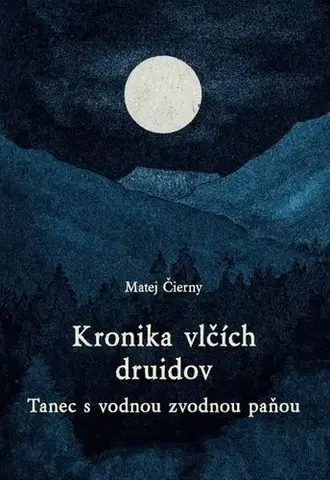 Sci-fi a fantasy Kronika vlčích druidov 3: Tanec s vodnou zvodnou paňou - Matej Čierny