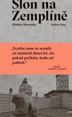Fejtóny, rozhovory, reportáže Slon na Zemplíně (česky) - Andrej Bán