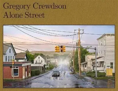 Fotografia Gregory Crewdson: Alone Street - Joyce Carol Oates,Cate Blanchett,Gregory Crewdson