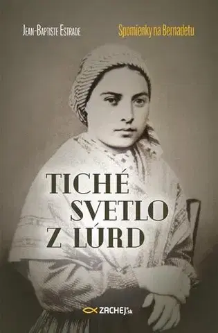 Kresťanstvo Tiché svetlo z Lúrd: Spomienky na Bernadetu - Jean-Baptiste Estrade
