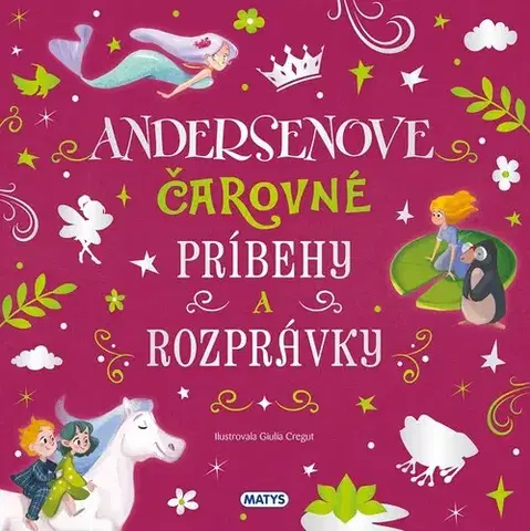 Rozprávky Úžasné príbehy: Andersenove čarovné príbehy a rozprávky - Hans Christian Andersen,Adriana Ondrejková