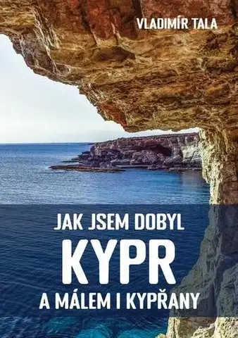 Cestopisy Jak jsem dobyl Kypr a málem i Kypřany - Vladimír Tala