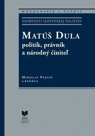 Slovenské a české dejiny Matúš Dula – politik, právnik a národný činiteľ - Miroslav Pekník
