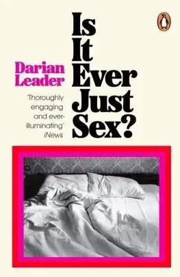 Psychológia, etika Is It Ever Just Sex? - Darian Leader