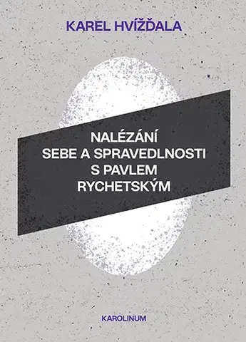 Biografie - ostatné Nalézání sebe a spravedlnosti s Pavlem Rychetským - Karel Hvížďala