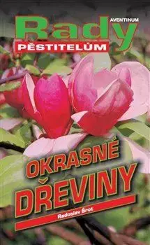 Okrasná záhrada Okrasné dřeviny - rady pěstitelům - Radoslav Šrot