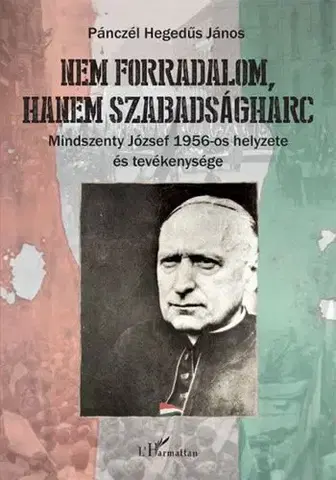 Svetové dejiny, dejiny štátov Nem forradalom, hanem szabadságharc - János Pánczél Hegedűs
