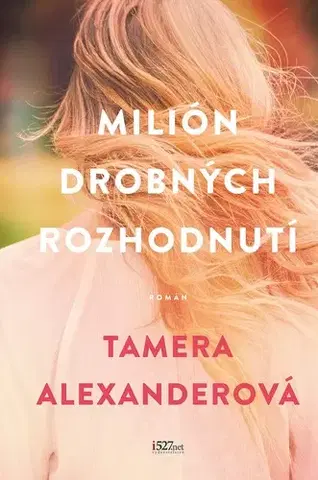 Beletria - ostatné Milión drobných rozhodnutí - Tamera Alexanderová,Jana Nagypálová