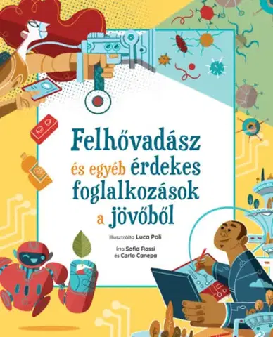 Veda a technika Felhővadász és egyéb érdekes foglalkozások a jövőből - Sofia Rossi,Carlo Canepa