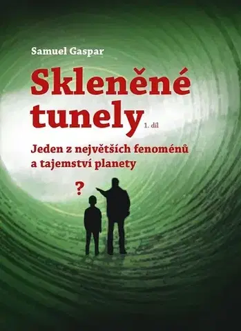 Mystika, proroctvá, záhady, zaujímavosti Skleněné tunely - Samuel Gaspar