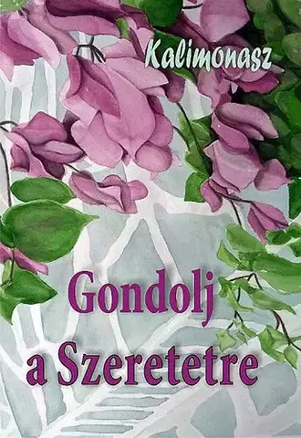 Citáty, výroky, aforizmy, príslovia, porekadlá Gondolj a Szeretetre - Kalimonasz