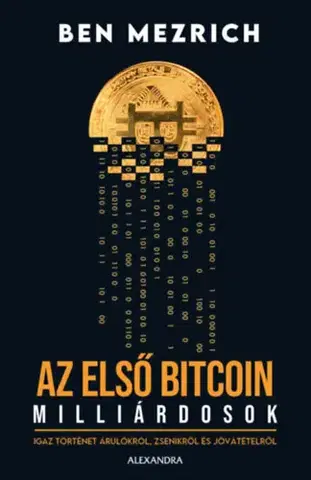 Financie, finančný trh, investovanie Az első bitcoin milliárdosok - Ben Mezrich