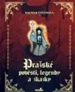 Mytológia Pražské pověsti, legendy a zkazky - Dagmar Štětinová