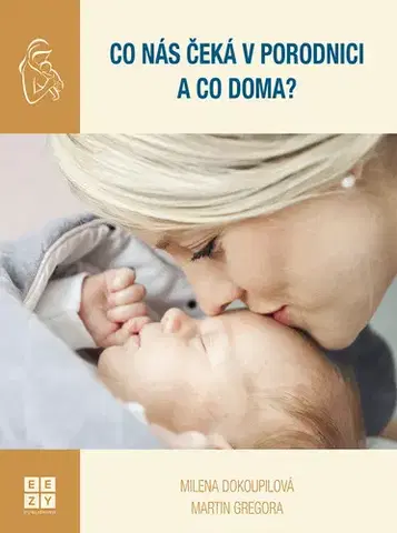 Výchova, cvičenie a hry s deťmi Co nás čeká v porodnici a co doma? - Martin Gregora,Milena Dokoupilova