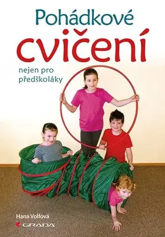 Výchova, cvičenie a hry s deťmi Pohádkové cvičení nejen pro předškoláky - Hana Volfová