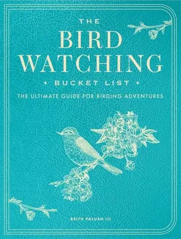 Vtáky, hydina The Bird Watching Bucket List - Keith Paluso III