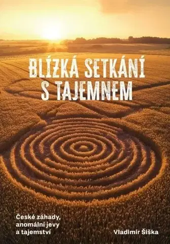 Mystika, proroctvá, záhady, zaujímavosti Blízká setkání s tajemnem - Vladimír Šiška