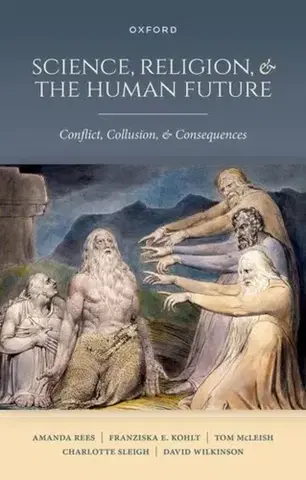 História Science, Religion, and the Human Future - Amanda Rees,Tom McLeish,Franziska E. Kohlt,David Wilkinson,Charlotte Sleigh