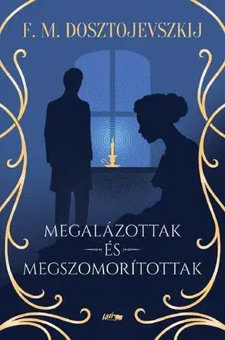 Svetová beletria Megalázottak és megszomorítottak - Fjodor Mihajlovics Dosztojevszkij