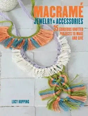 Koráliky, šperky Macrame Jewelry and Accessories - Lucy Hopping