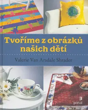 Ručné práce - ostatné Tvoříme z obrázků našich dětí - Valerie von Arsdale Shrader