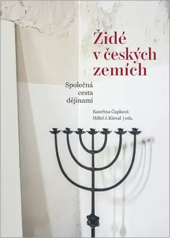 Judaizmus Židé v českých zemích - Kateřina Čapková,Hillel J. Kieval