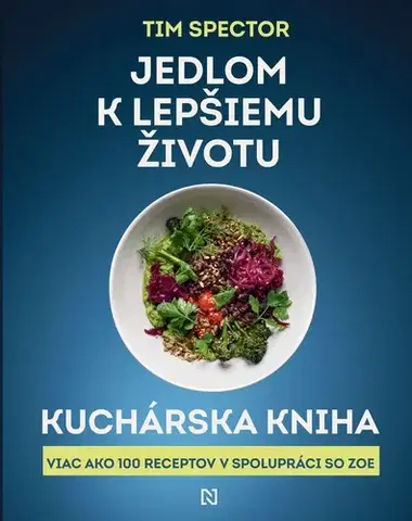 Zdravá výživa, diéty, chudnutie Jedlom k lepšiemu životu – Kuchárska kniha - Tim Spector,Sára Moyzesová